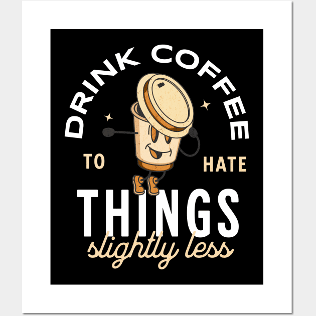 Drink coffee to hate things slightly less Wall Art by BodinStreet